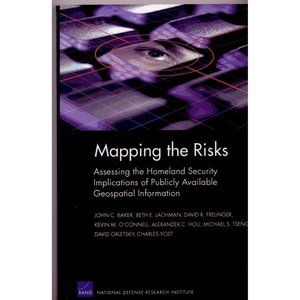 MAPPING THE RISKS Assessing Homeland Security Implications, RAND, ©2004. 196 pgs